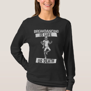Breakdancer Skeleton Bboy Dancing Breaking - Break T-Shirt