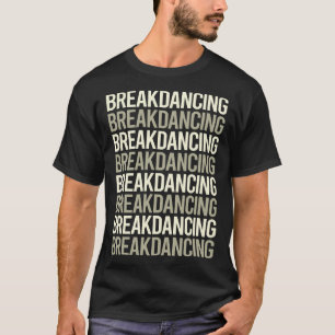 Breakdancing Breakdance Breakdancer Break Dance T-Shirt
