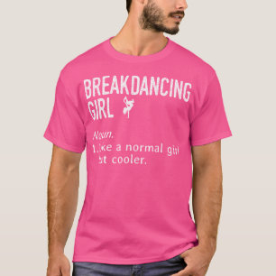 Breakdancing Girl Noun Breaking B-Girl Breaker Hip T-Shirt