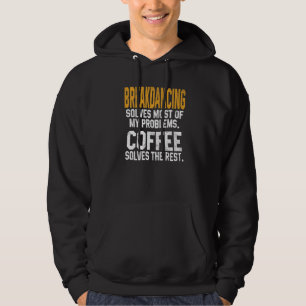 Breakdancing Solves My Problems Coffee  Breakdance Hoodie