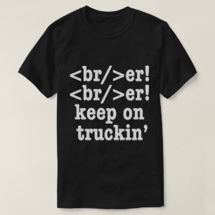 breaker! breaker! keep on truckin' // HTML Code T-Shirt