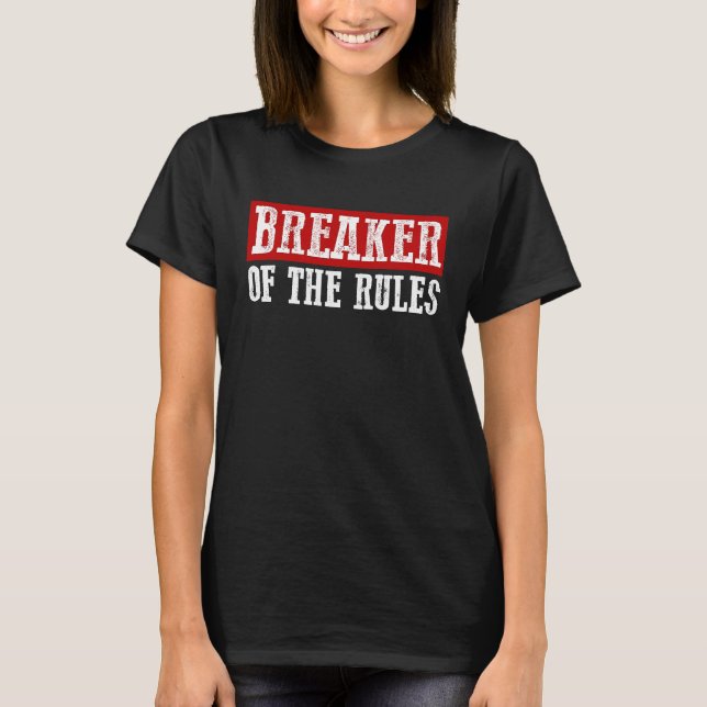 BREAKER OF THE RULES Funny T-Shirt (Front)