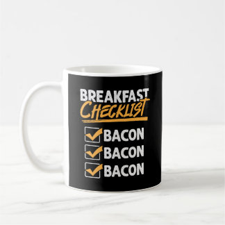 Breakfast Checklist Bacon Bacon Bacon Coffee Mug