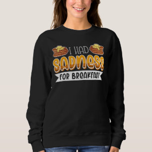 Breakfast In Bed Foodie Egg Sadness Sweatshirt