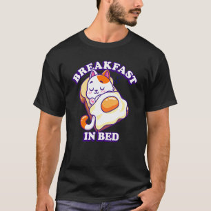 Breakfast In Beds Cat Sleeping Fried Egg T-Shirt