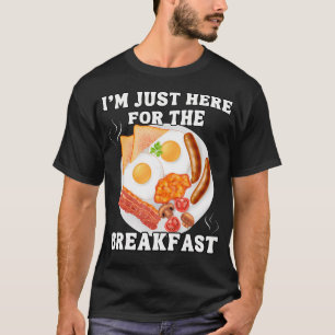 Breakfast Lover I'M Just Here For The T-Shirt