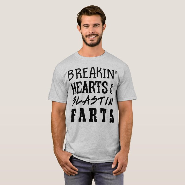 Breakin hearts & blastin farts T-Shirt (Front Full)