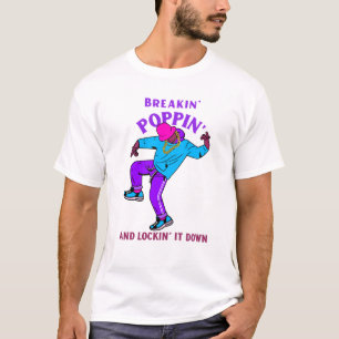 Breakin', Poppin', and Lockin' it Down breakdancin T-Shirt