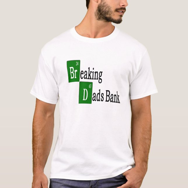Breaking Dads bank T-Shirt (Front)