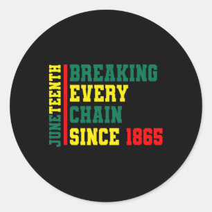 Breaking Every Chain Since 1865 Black History June Classic Round Sticker