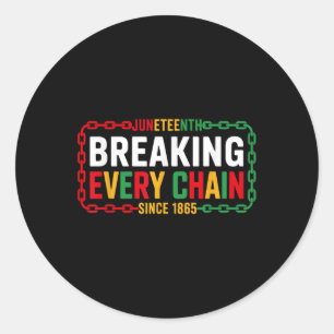Breaking Every Chain Since 1865 Juneteenth Women M Classic Round Sticker