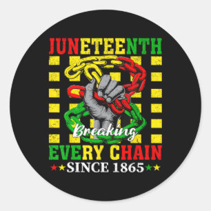 Breaking Every Chain Since 1865 Women Men Juneteen Classic Round Sticker