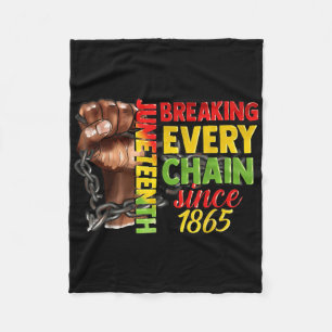 Breaking Every Chain Since 1865 Women Men Juneteen Fleece Blanket