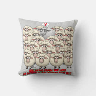 BREAKING FROM THE HERD IS BETTER THAN GETTING LOST CUSHION