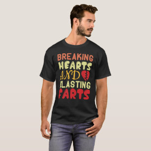 Breaking hearts and blasting farts-Funny Sarcastic T-Shirt