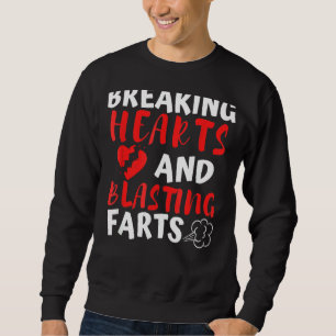 Breaking Hearts And Blasting Farts Valentines Day Sweatshirt