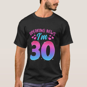 Breaking New I m 30 Thirty Years Birthday Celebrat T-Shirt