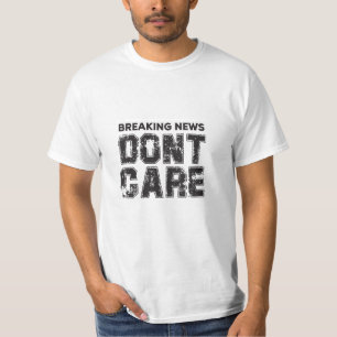 breaking news : don't care T-Shirt