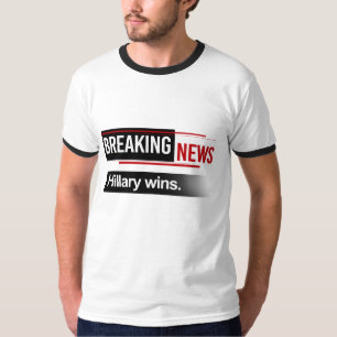 BREAKING NEWS - Hillary Wins - - T-Shirt