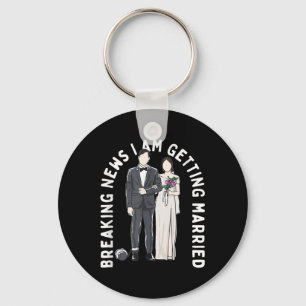 Breaking News I Am Getting Married Wedding Proposa Key Ring