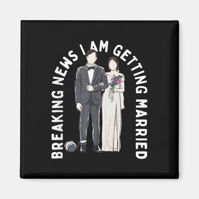 Breaking News I Am Getting Married Wedding Proposa Magnet (Front)