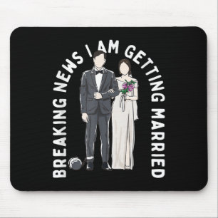 Breaking News I Am Getting Married Wedding Proposa Mouse Mat