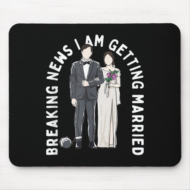 Breaking News I Am Getting Married Wedding Proposa Mouse Mat (Front)