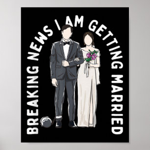 Breaking News I Am Getting Married Wedding Proposa Poster