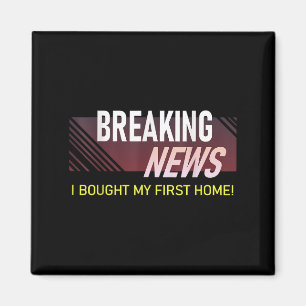 Breaking News I Bought My First Home Housewarming  Magnet