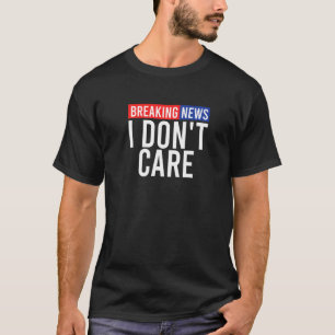 Breaking News I Don´t Care Social Media Newspaper T-Shirt