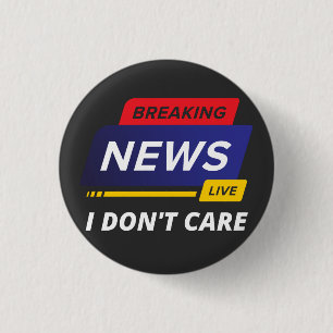 Breaking News I Don't Care Funny 3 Cm Round Badge