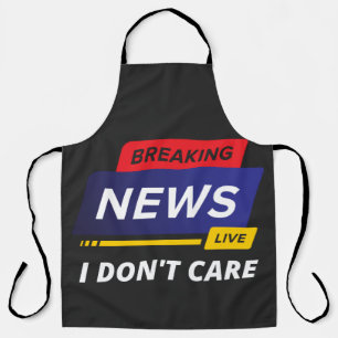 Breaking News I Don't Care Funny Apron