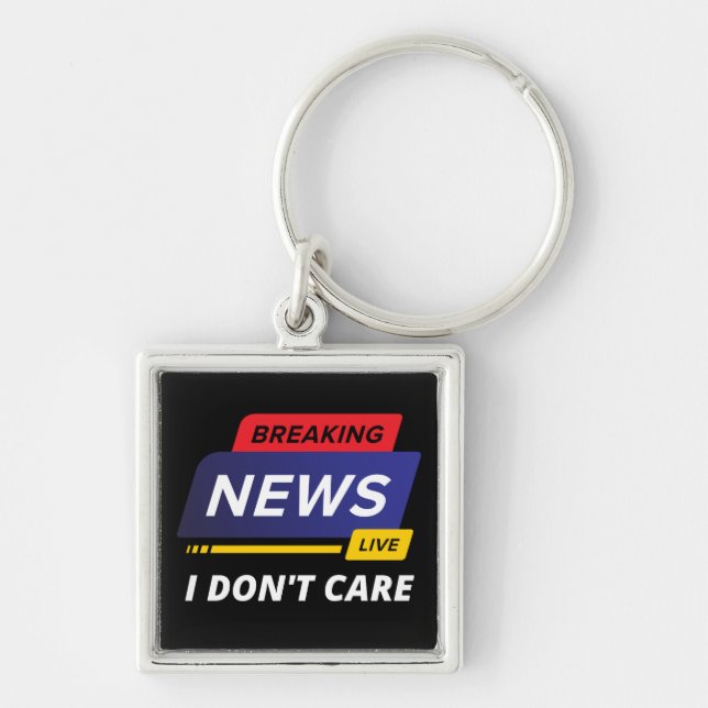 Breaking News I Don't Care Funny Key Ring (Front)