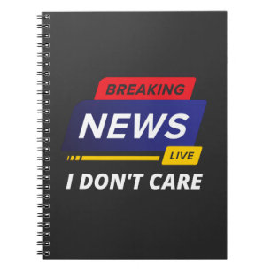 Breaking News I Don't Care Funny Notebook