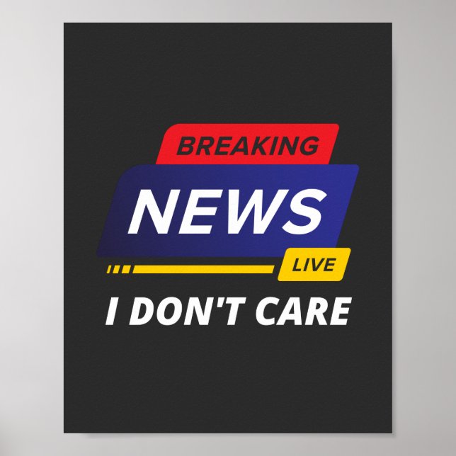Breaking News I Don't Care Funny Poster (Front)