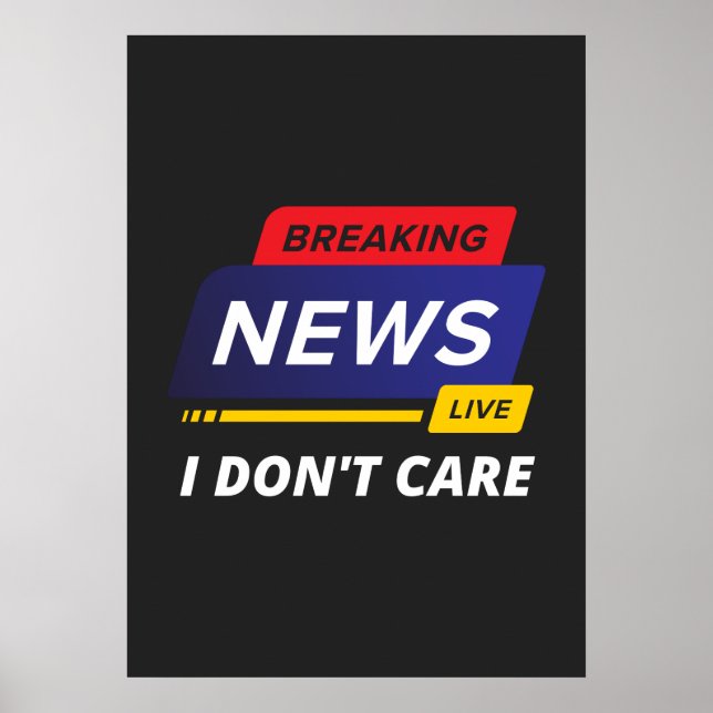 Breaking News I Don't Care Funny Poster (Front)