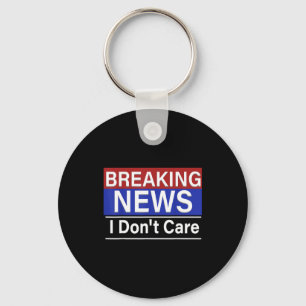 Breaking News I Don't Care Funny Sarcasm Humor Tv  Key Ring