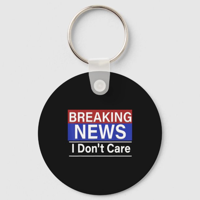 Breaking News I Don't Care Funny Sarcasm Humor Tv  Key Ring (Front)