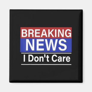 Breaking News I Don't Care Funny Sarcasm Humor Tv  Magnet
