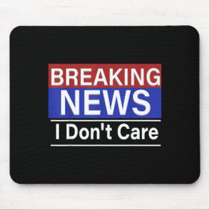 Breaking News I Don't Care Funny Sarcasm Humor Tv Mouse Mat