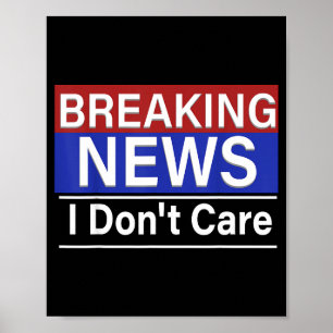 Breaking News I Don't Care Funny Sarcasm Humor Tv Poster