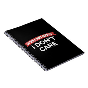 Breaking News I Don't Care Funny Sarcastic Joke  Notebook