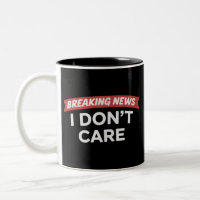 Breaking News I Don't Care Funny Sarcastic Joke