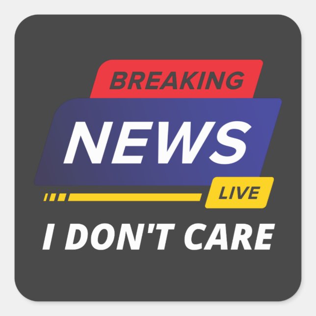 Breaking News I Don't Care Funny Square Sticker (Front)