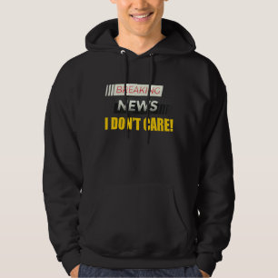 Breaking News I Don't Care Not Interested Person M Hoodie