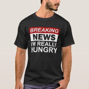 Breaking News I m Really Hungry  Foodie Food T-Shirt