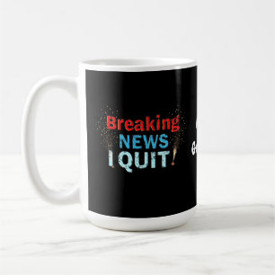 Breaking News: I Quit Bold Statement Designs  Coffee Mug