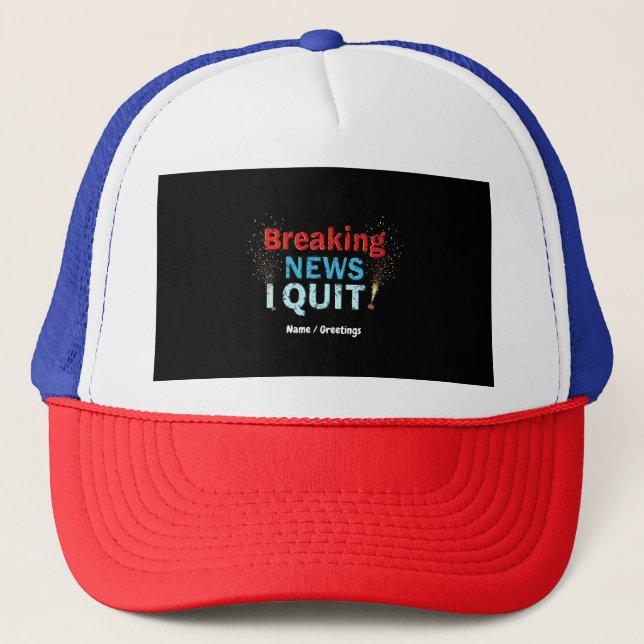 Breaking News: I Quit Bold Statement Designs  Trucker Hat (Front)