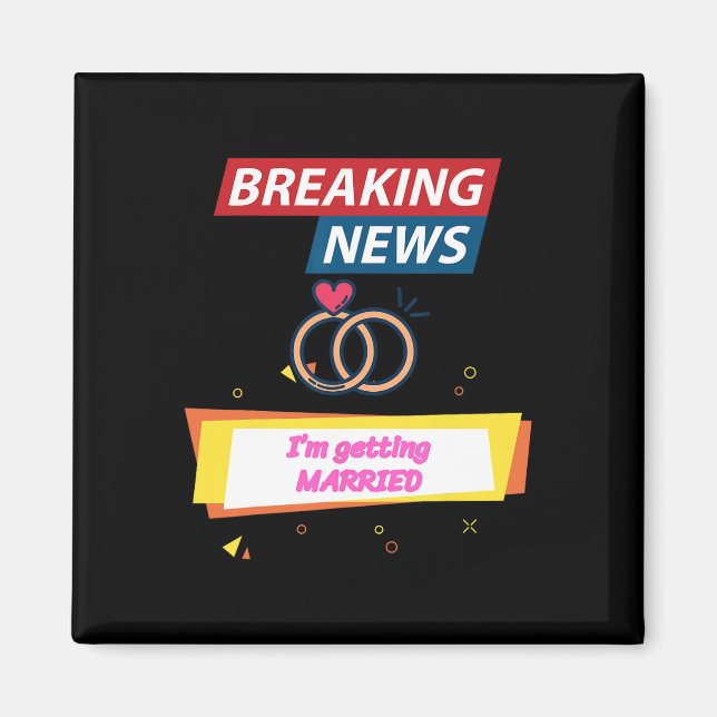 Breaking News I'm Getting Married To Be Bride Groo Magnet (Front)