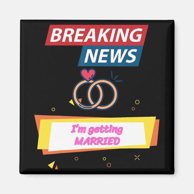 Breaking News I'm Getting Married To Be Bride Groo Magnet (Front)